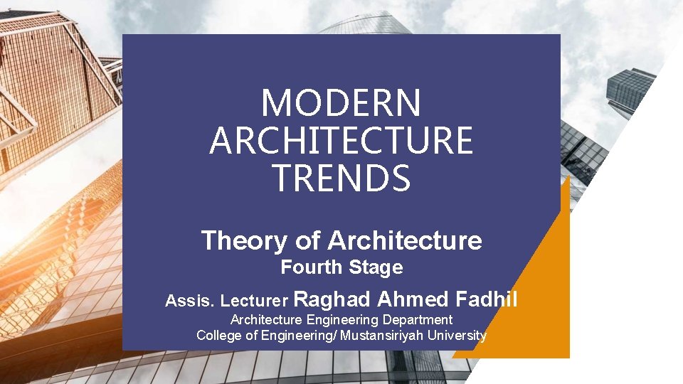 MODERN ARCHITECTURE TRENDS Theory of Architecture Fourth Stage Assis. Lecturer Raghad Ahmed Fadhil Architecture