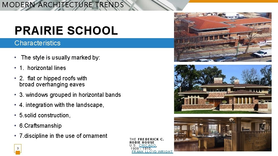 MODERN ARCHITECTURE TRENDS PRAIRIE SCHOOL Characteristics • The style is usually marked by: •