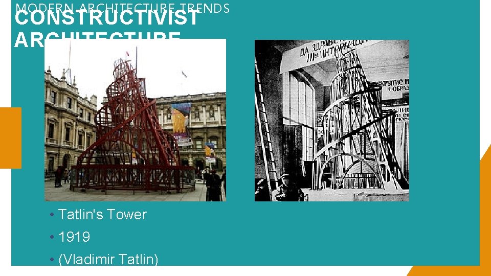 MODERN ARCHITECTURE TRENDS CONSTRUCTIVIST ARCHITECTURE • Tatlin's Tower • 1919 • (Vladimir Tatlin) 