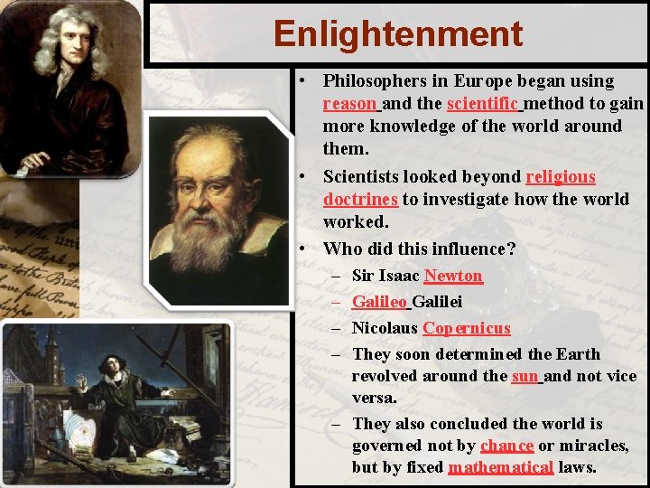Enlightenment • Philosophers in Europe began using reason and the scientific method to gain