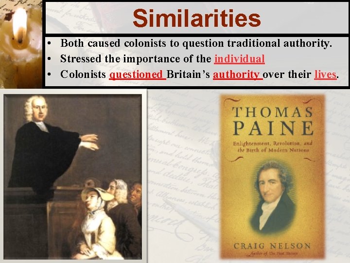 Similarities • Both caused colonists to question traditional authority. • Stressed the importance of