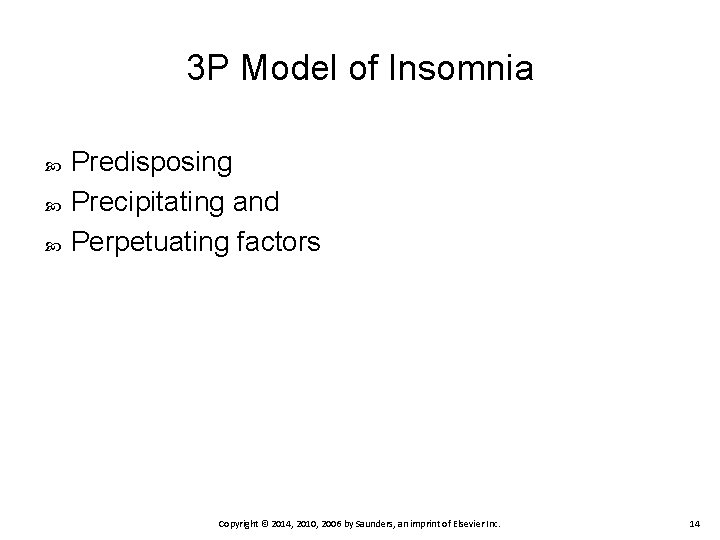 3 P Model of Insomnia Predisposing Precipitating and Perpetuating factors Copyright © 2014, 2010,