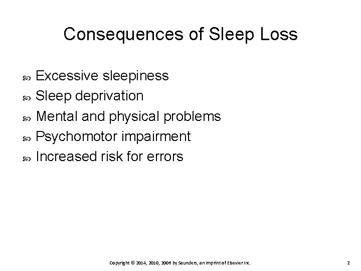 Consequences of Sleep Loss Excessive sleepiness Sleep deprivation Mental and physical problems Psychomotor impairment