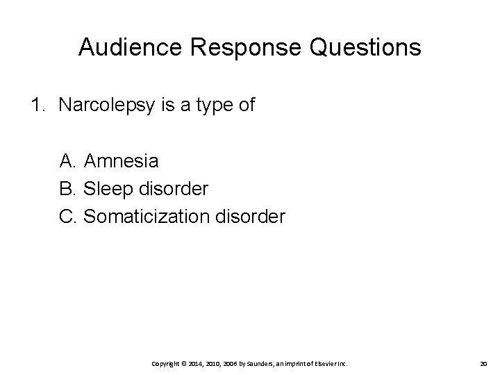 Audience Response Questions 1. Narcolepsy is a type of A. Amnesia B. Sleep disorder