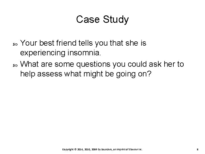 Case Study Your best friend tells you that she is experiencing insomnia. What are