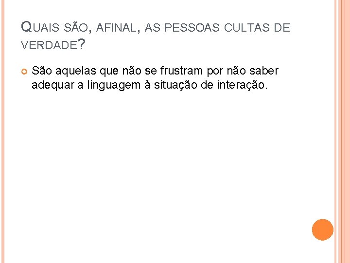 QUAIS SÃO, AFINAL, AS PESSOAS CULTAS DE VERDADE? São aquelas que não se frustram