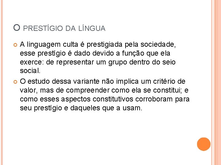 O PRESTÍGIO DA LÍNGUA A linguagem culta é prestigiada pela sociedade, esse prestígio é