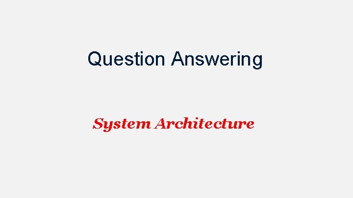 Question Answering System Architecture 
