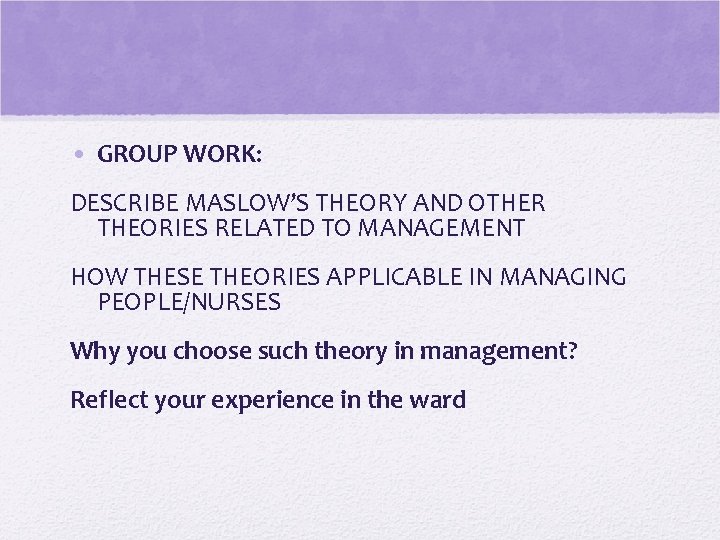  • GROUP WORK: DESCRIBE MASLOW’S THEORY AND OTHER THEORIES RELATED TO MANAGEMENT HOW