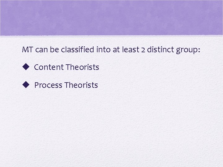 MT can be classified into at least 2 distinct group: u Content Theorists u