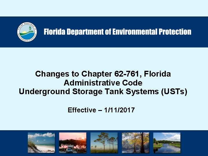 Changes to Chapter 62 -761, Florida Administrative Code Underground Storage Tank Systems (USTs) Effective