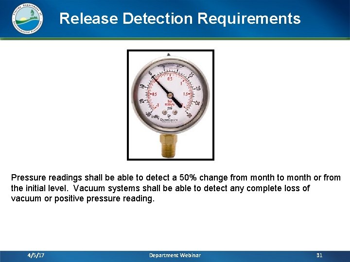 Release Detection Requirements Pressure readings shall be able to detect a 50% change from