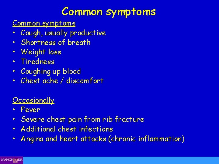 Common symptoms • Cough, usually productive • Shortness of breath • Weight loss •