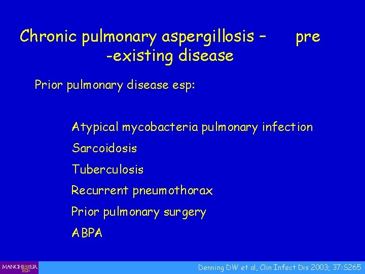Chronic pulmonary aspergillosis – -existing disease pre Prior pulmonary disease esp: Atypical mycobacteria pulmonary