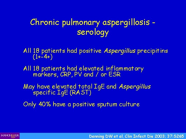 Chronic pulmonary aspergillosis serology All 18 patients had positive Aspergillus precipitins (1+-4+) All 18