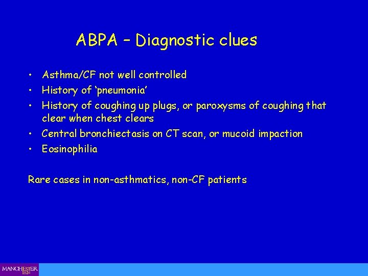 ABPA – Diagnostic clues • Asthma/CF not well controlled • History of ‘pneumonia’ •