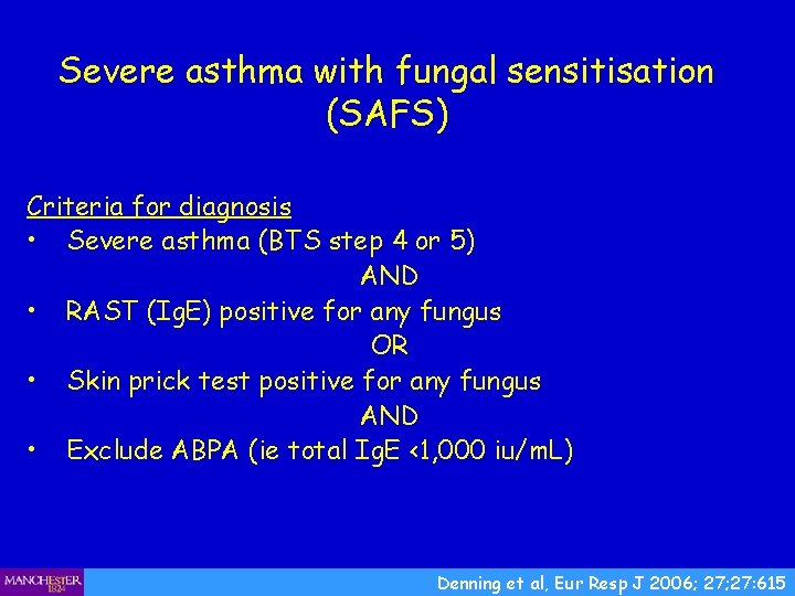 Severe asthma with fungal sensitisation (SAFS) Criteria for diagnosis • Severe asthma (BTS step