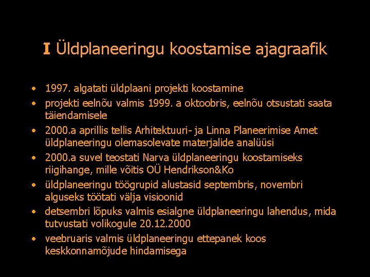 I Üldplaneeringu koostamise ajagraafik • 1997. algatati üldplaani projekti koostamine • projekti eelnõu valmis