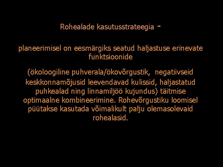 Rohealade kasutusstrateegia - planeerimisel on eesmärgiks seatud haljastuse erinevate funktsioonide (ökoloogiline puhverala/ökovõrgustik, negatiivseid keskkonnamõjusid