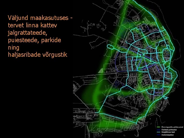 Väljund maakasutuses tervet linna kattev jalgrattateede, puiesteede, parkide ning haljasribade võrgustik 