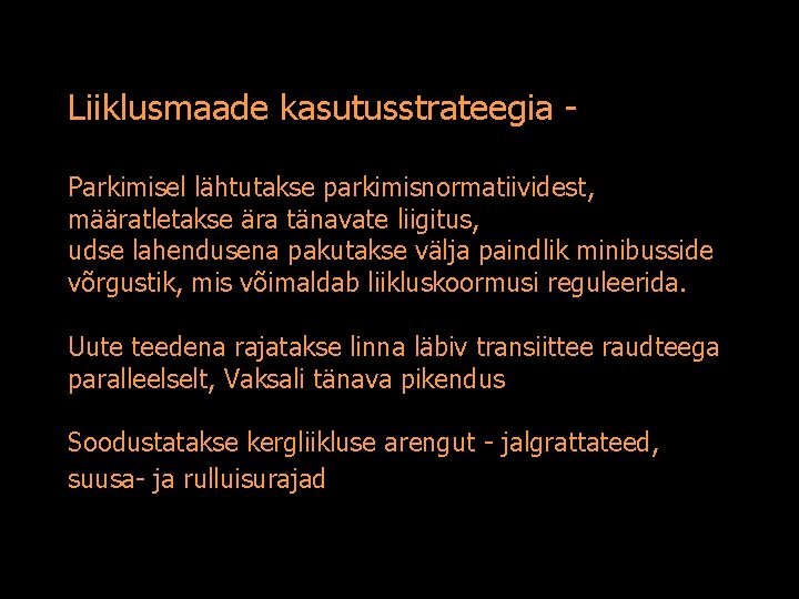 Liiklusmaade kasutusstrateegia Parkimisel lähtutakse parkimisnormatiividest, määratletakse ära tänavate liigitus, udse lahendusena pakutakse välja paindlik