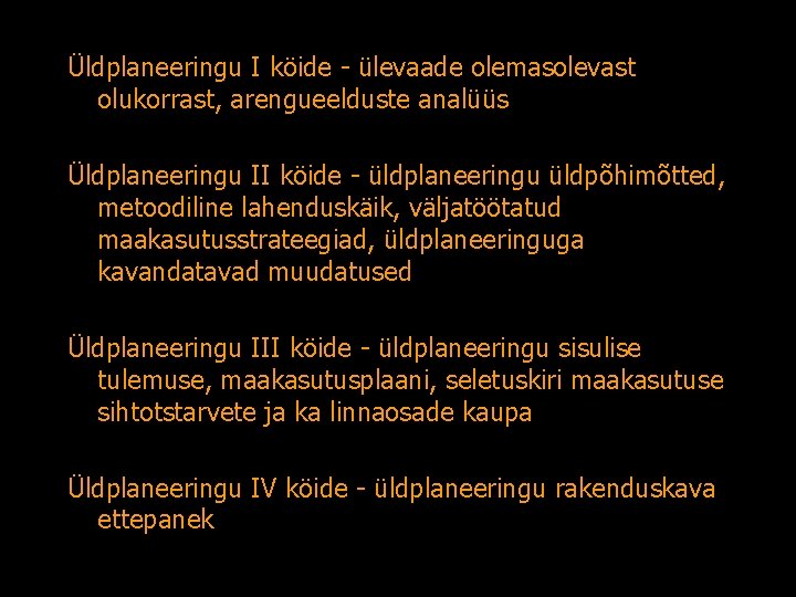 Üldplaneeringu I köide - ülevaade olemasolevast olukorrast, arengueelduste analüüs Üldplaneeringu II köide - üldplaneeringu