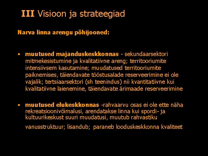 III Visioon ja strateegiad Narva linna arengu põhijooned: • muutused majanduskeskkonnas - sekundaarsektori mitmekesistumine