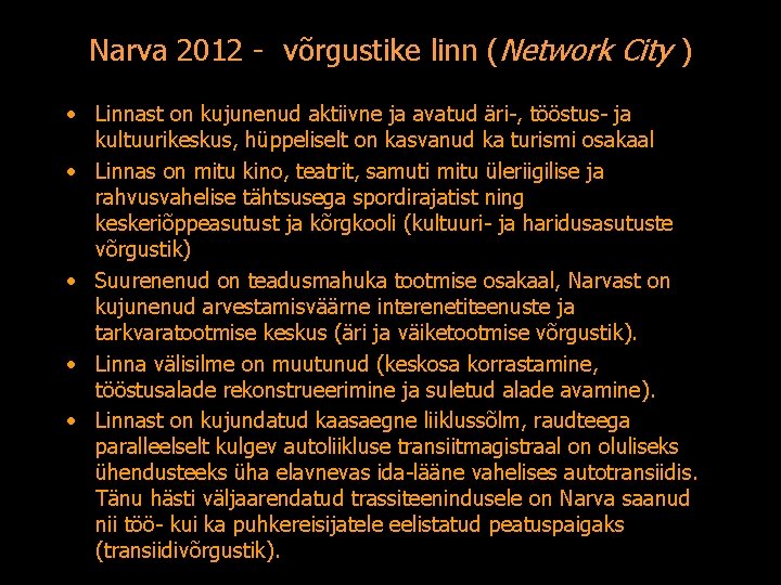 Narva 2012 - võrgustike linn (Network City ) • Linnast on kujunenud aktiivne ja