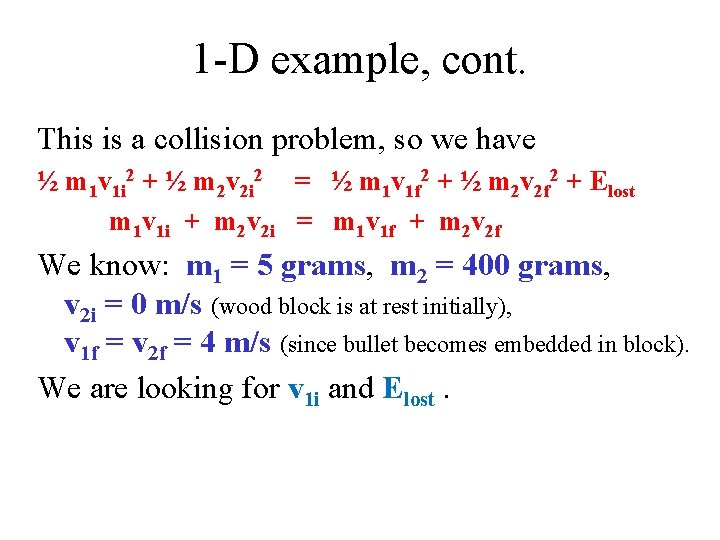 1 -D example, cont. This is a collision problem, so we have ½ m 1 -D example, cont. This is a collision problem, so we have ½ m