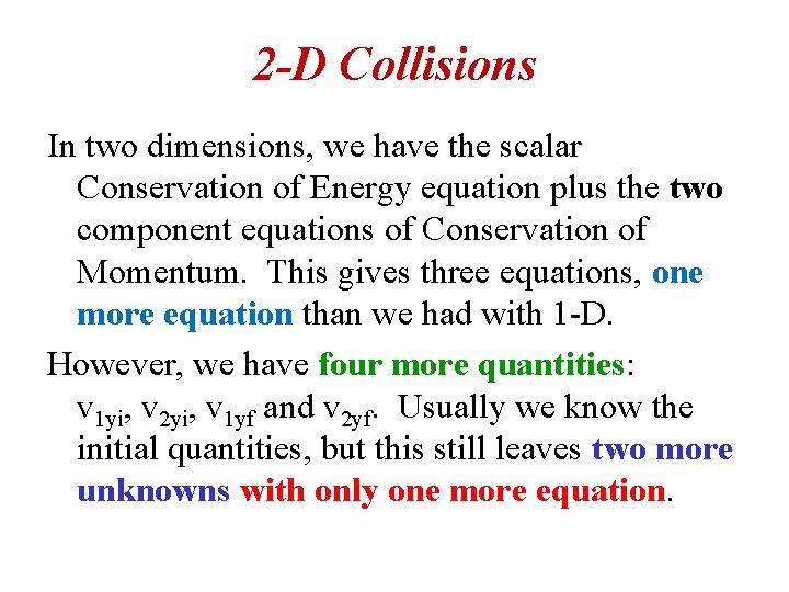 2 -D Collisions In two dimensions, we have the scalar Conservation of Energy equation 2 -D Collisions In two dimensions, we have the scalar Conservation of Energy equation