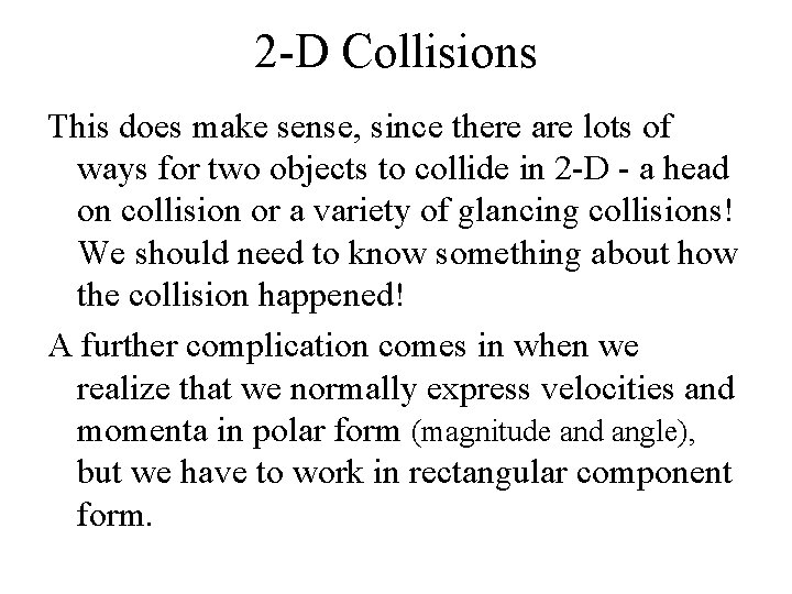 2 -D Collisions This does make sense, since there are lots of ways for 2 -D Collisions This does make sense, since there are lots of ways for