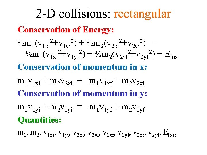 2 -D collisions: rectangular Conservation of Energy: ½m 1(v 1 xi 2+v 1 yi 2 -D collisions: rectangular Conservation of Energy: ½m 1(v 1 xi 2+v 1 yi