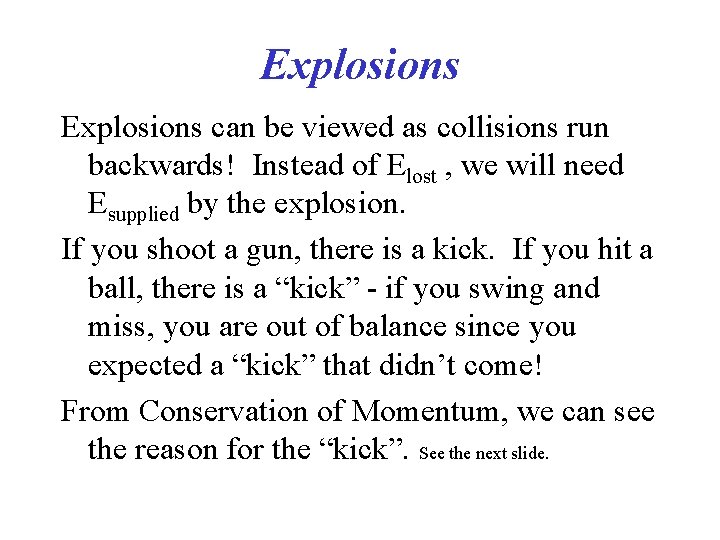 Explosions can be viewed as collisions run backwards! Instead of Elost , we will Explosions can be viewed as collisions run backwards! Instead of Elost , we will
