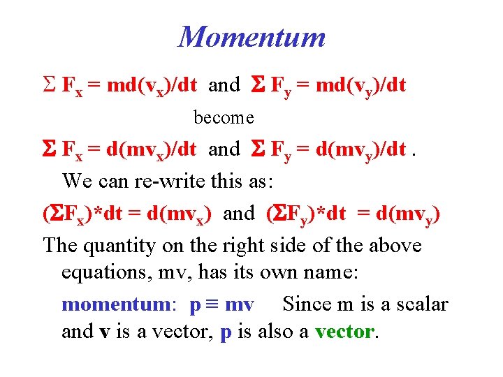 Momentum S Fx = md(vx)/dt and S Fy = md(vy)/dt become S Fx = Momentum S Fx = md(vx)/dt and S Fy = md(vy)/dt become S Fx =