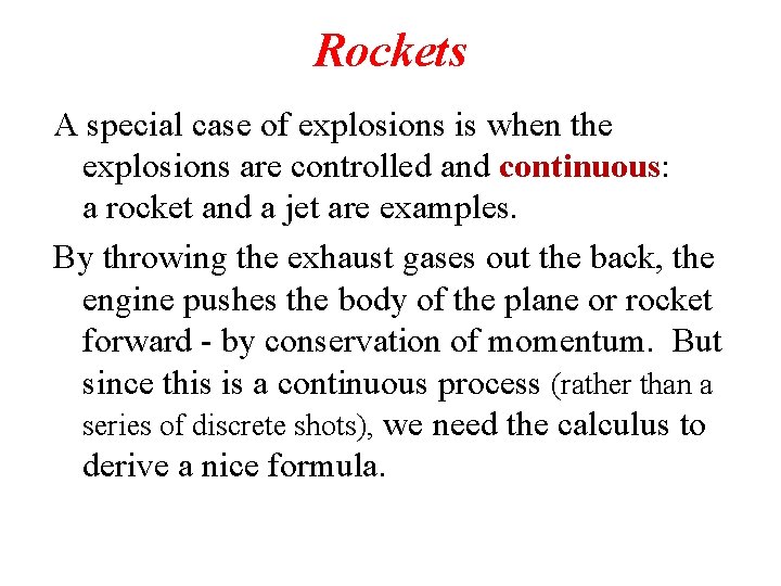 Rockets A special case of explosions is when the explosions are controlled and continuous: Rockets A special case of explosions is when the explosions are controlled and continuous: