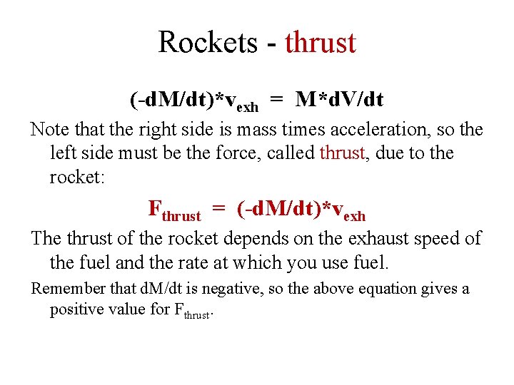 Rockets - thrust (-d. M/dt)*vexh = M*d. V/dt Note that the right side is Rockets - thrust (-d. M/dt)*vexh = M*d. V/dt Note that the right side is