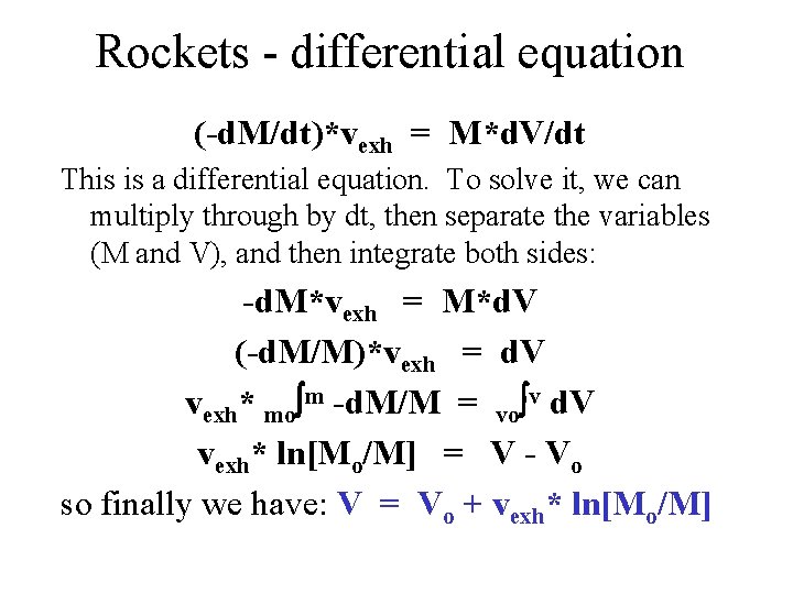 Rockets - differential equation (-d. M/dt)*vexh = M*d. V/dt This is a differential equation. Rockets - differential equation (-d. M/dt)*vexh = M*d. V/dt This is a differential equation.