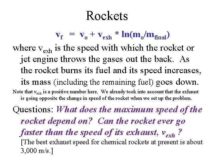 Rockets vf = vo + vexh * ln(mo/mfinal) where vexh is the speed with Rockets vf = vo + vexh * ln(mo/mfinal) where vexh is the speed with