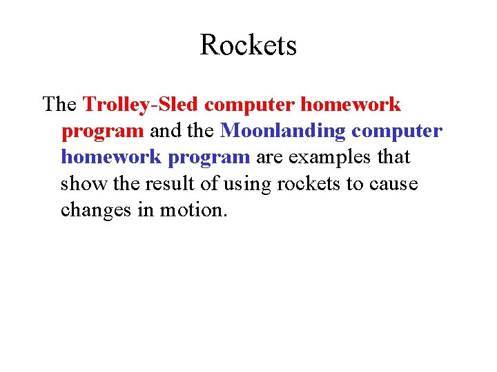 Rockets The Trolley-Sled computer homework program and the Moonlanding computer homework program are examples Rockets The Trolley-Sled computer homework program and the Moonlanding computer homework program are examples