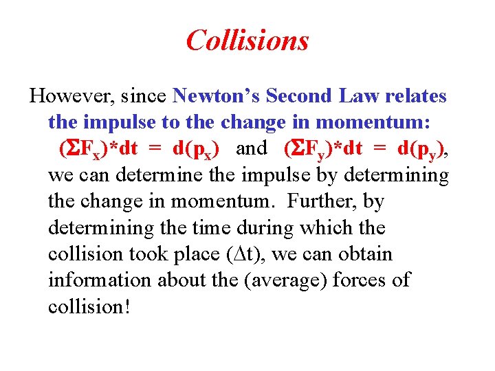 Collisions However, since Newton’s Second Law relates the impulse to the change in momentum: Collisions However, since Newton’s Second Law relates the impulse to the change in momentum: