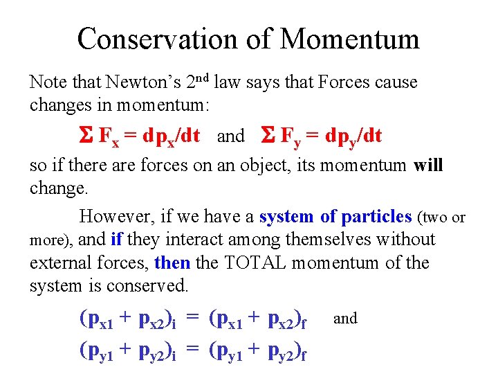 Conservation of Momentum Note that Newton’s 2 nd law says that Forces cause changes Conservation of Momentum Note that Newton’s 2 nd law says that Forces cause changes
