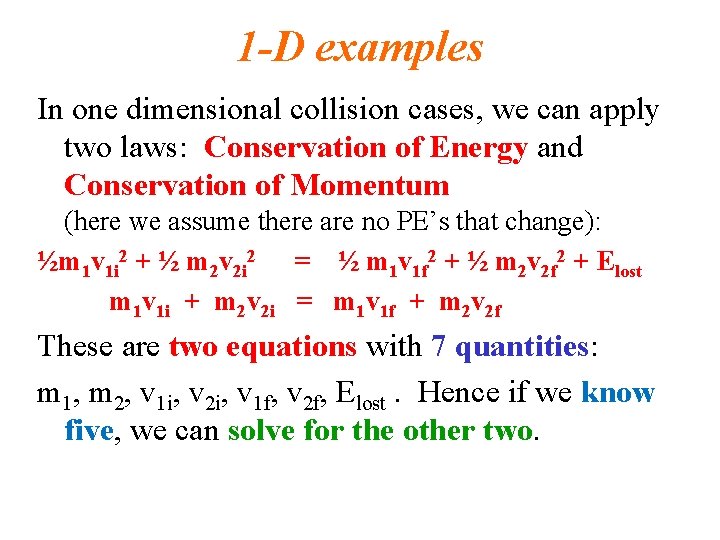 1 -D examples In one dimensional collision cases, we can apply two laws: Conservation 1 -D examples In one dimensional collision cases, we can apply two laws: Conservation