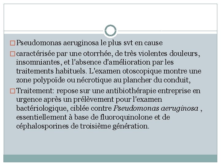 � Pseudomonas aeruginosa le plus svt en cause � caractérisée par une otorrhée, de