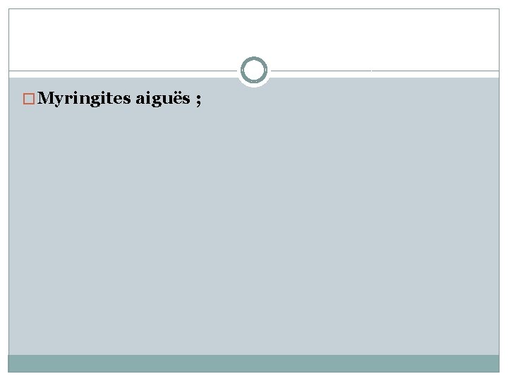 � Myringites aiguës ; 