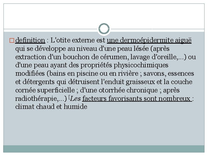 � definition : L'otite externe est une dermoépidermite aiguë qui se développe au niveau