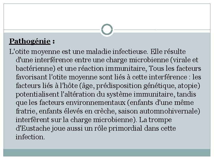 Pathogénie : L'otite moyenne est une maladie infectieuse. Elle résulte d'une interférence entre une