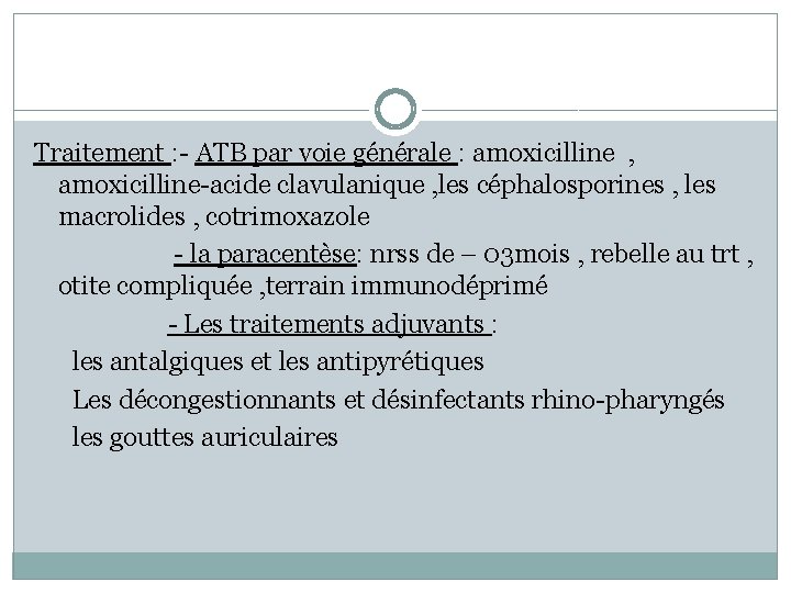 Traitement : - ATB par voie générale : amoxicilline , amoxicilline-acide clavulanique , les