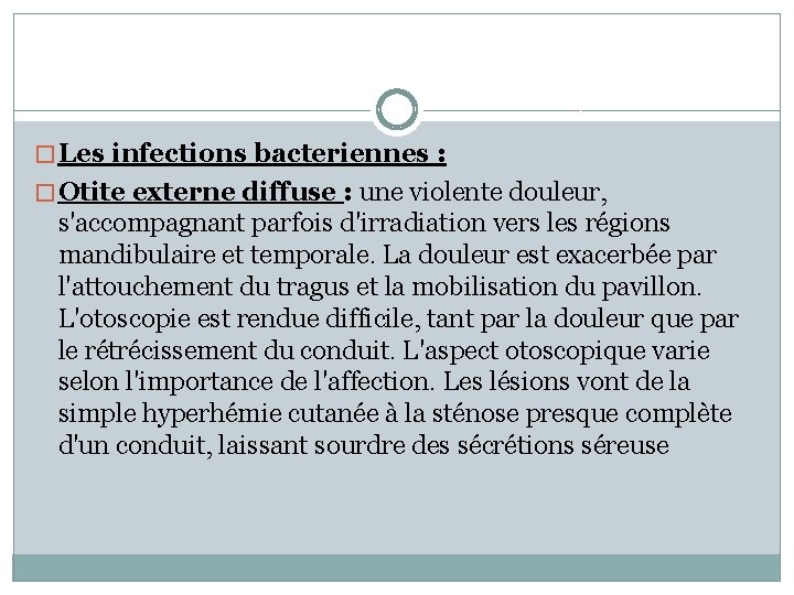 � Les infections bacteriennes : � Otite externe diffuse : une violente douleur, s'accompagnant