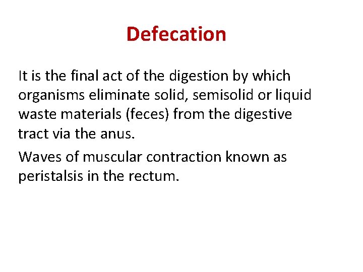 Defecation It is the final act of the digestion by which organisms eliminate solid,