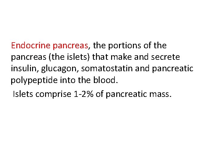 Endocrine pancreas, the portions of the pancreas (the islets) that make and secrete insulin,